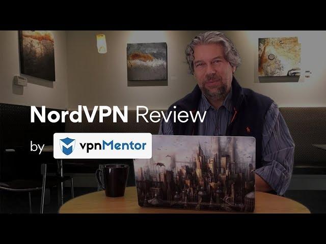 NordVPN Review: Reasons to use NordVPN by Dave Taylor and vpnMentor