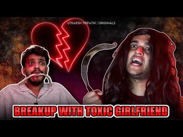 Breakup with Toxic Girlfriend | Utkarsh Tripathi