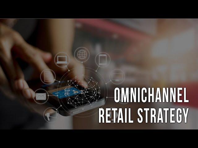 Omnichannel Retail Strategy: Not just a Buzzword, But a Business Model