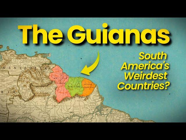 The Guianas: South America's Weirdest Countries?