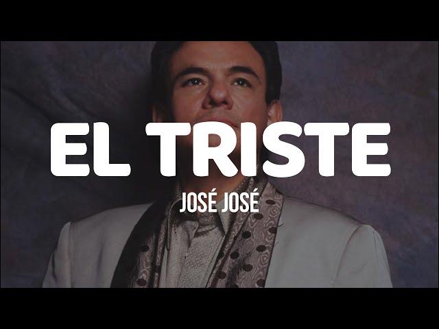 EL TRISTE - José José (LETRA)