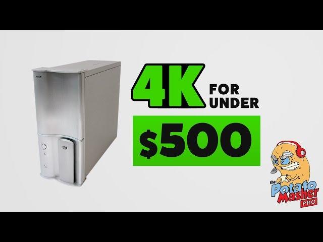 4K for under $500 - Introducing the Potato Masher Pro PC!