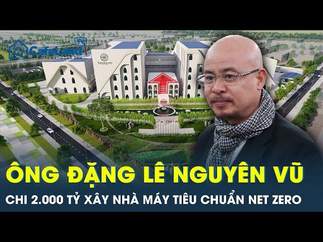 “Vua cà phê” Đặng Lê Nguyên Vũ “mạnh tay” chi 2.000 tỷ xây nhà máy tiêu chuẩn Net Zero | VTs