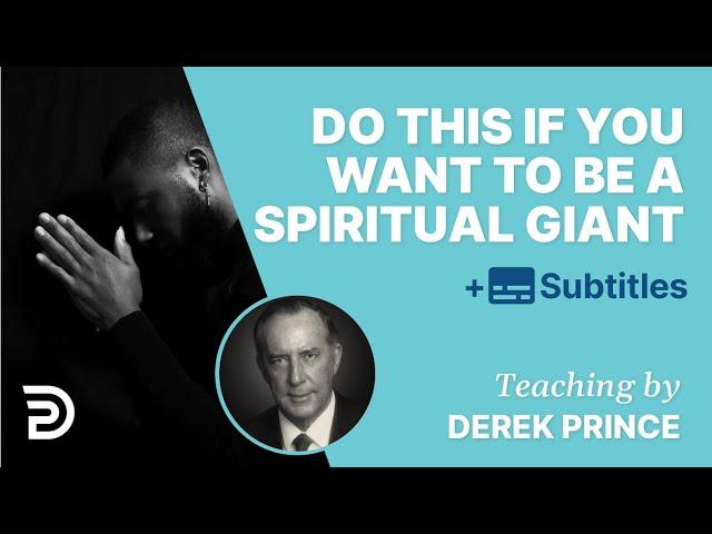 Do This If You Want To Become A Spiritual Giant | Derek Prince