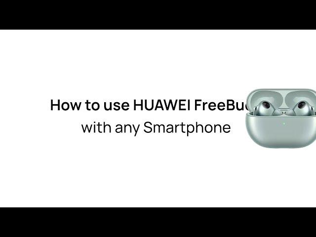 Huawei Freebuds & AI Life Setup Guide - Huawei, Samsung, Apple, and other Android devices