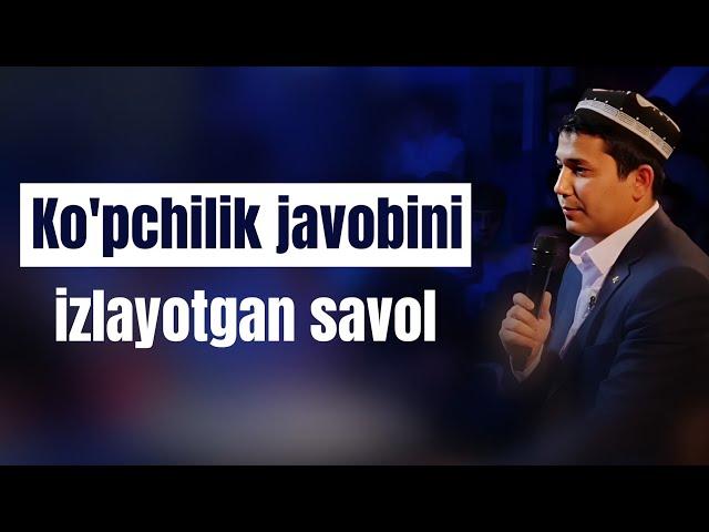 Muhammadali Eshonqulov | Ko'pchilik javobini izlayotgan savol