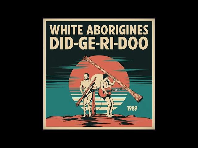 White Aborigines - Did-Ge-Ri-Doo (1989) [Full Album]