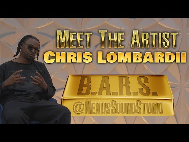 B.A.R.S. - Meet The Artist "Chris Lombardii" | Nexus Sound Studio | Rap | Interview| Podcast| Series