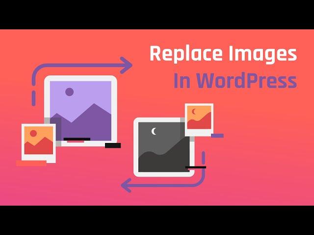 How to Replace Images & Media Files in Wordpress