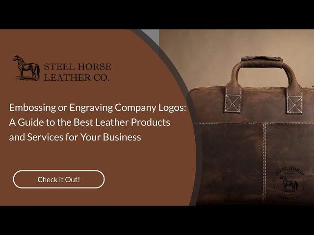 Embossing or Engraving Company Logos: A Guide to the Best Leather Products and Services for Your Bus