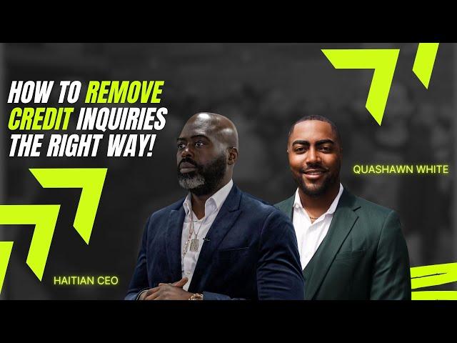 How to Remove Credit Inquiries the Right Way! | Haitian CEO