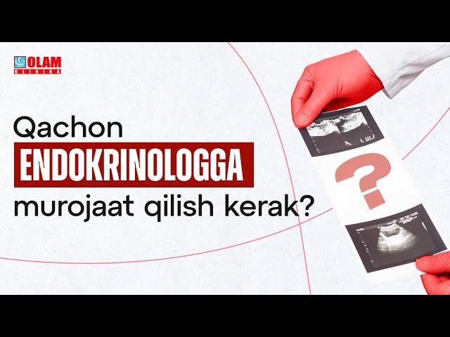 Endokrinologga qachon murojaat qilish kerak? | Olam Klinika