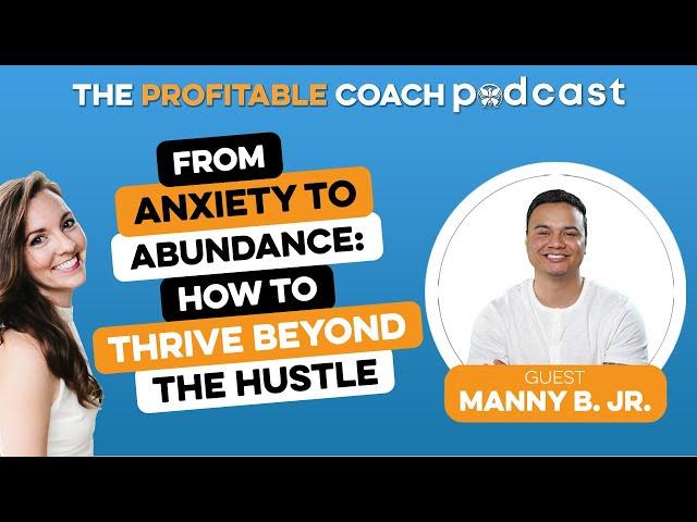 EP70 Manny Borja Jr - From Anxiety to Abundance: How to Thrive Beyond the Hustle