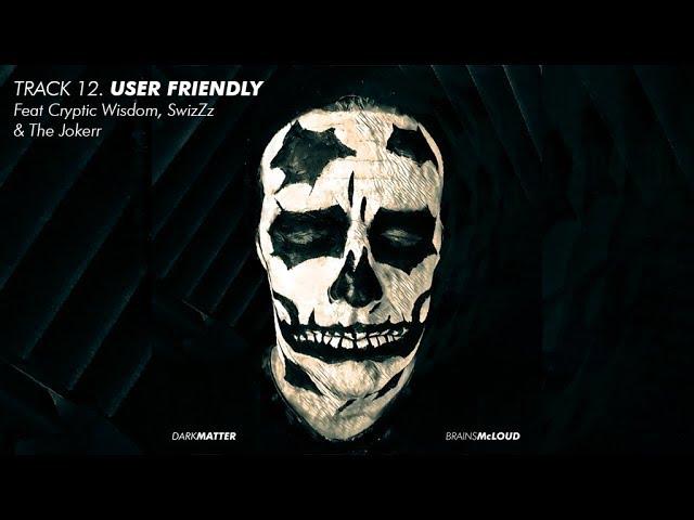 'USER FRIENDLY' by Brains McLoud ft Cryptic Wisdom, SwizZz & The Jokerr