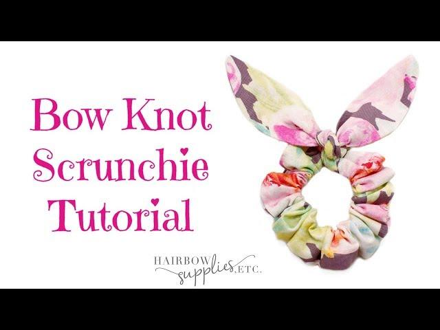 Bow Knot Scrunchie Tutorial - DIY Bunny Ear Scrunchie DIY Scrunchie Tutorial Hairbow Supplies, Etc.