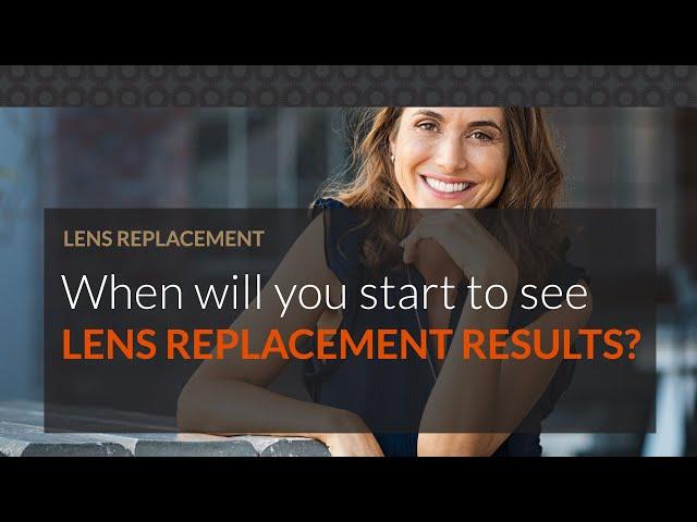 When will you start to see after lens replacement surgery?