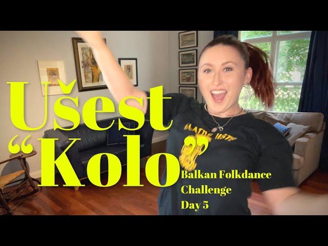 Ušest “Kolo” - Balkan Folkdance Challenge Day 5