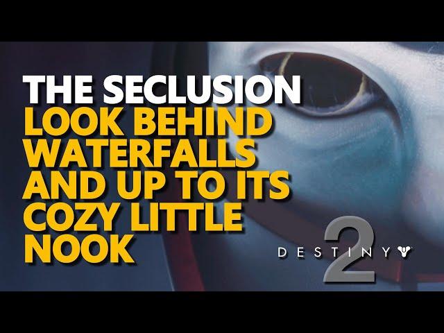 The Seclusion Look behind waterfalls and up to its cozy little nook Destiny 2