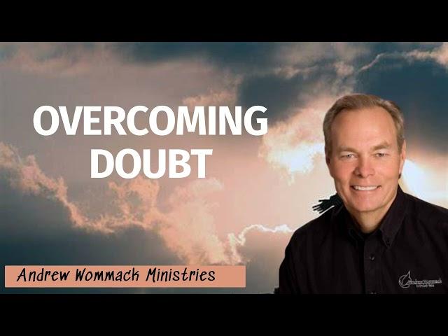 Andrew Wommack Ministries - OVERCOMING DOUBT