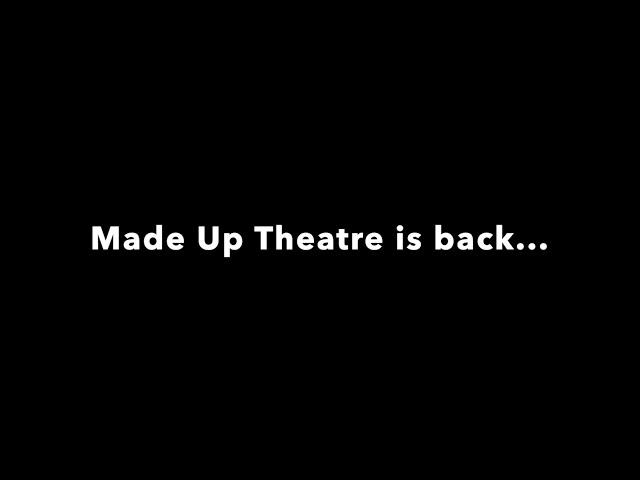 Made Up Theatre is back...