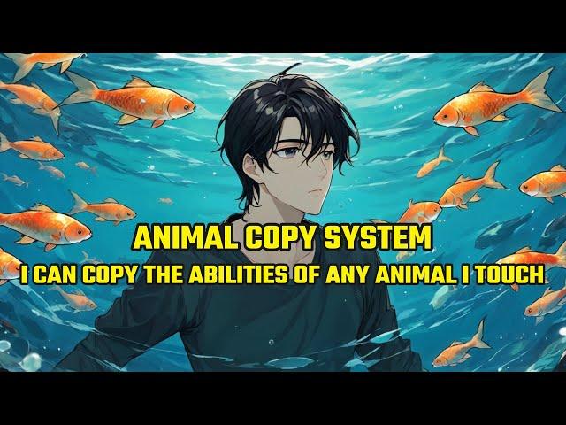 Animal COPY System: I Can Copy the Abilities of Any Animal I Touch