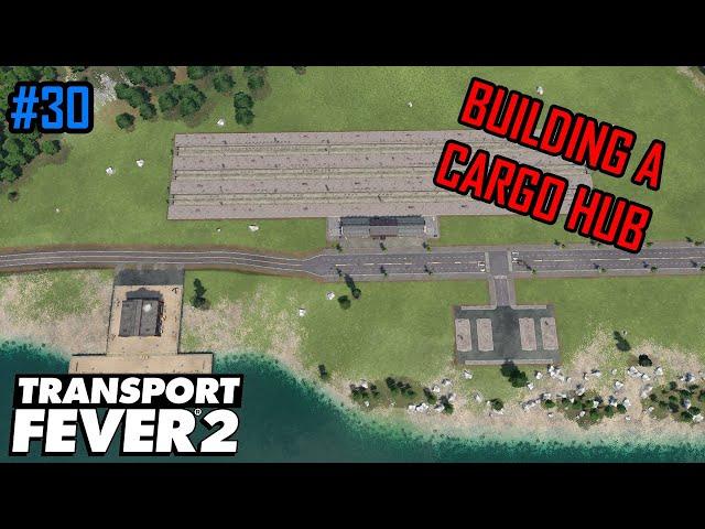 Building A Cargo Hub! - Transport Fever 2