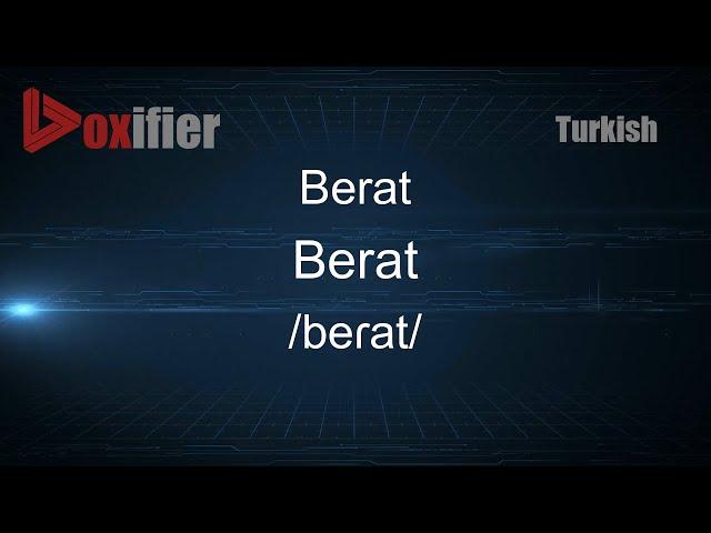 How to Pronounce Berat (Berat) in Turkish - Voxifier.com