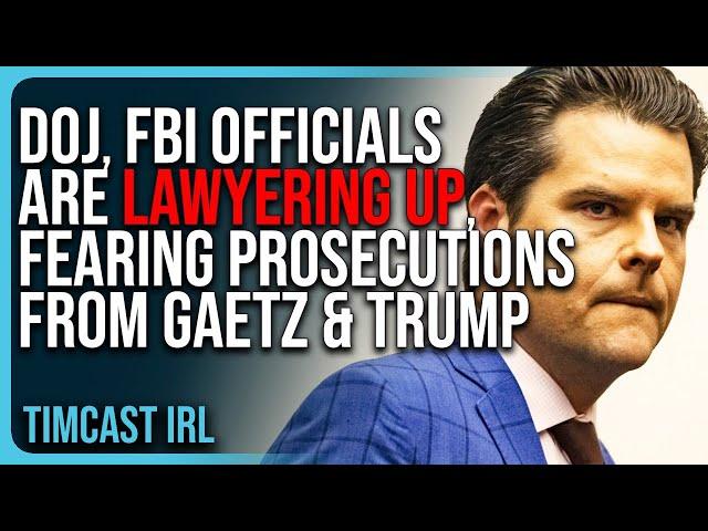 DOJ, FBI Officials Are LAWYERING UP, FEARING Prosecutions From Matt Gaetz & Trump