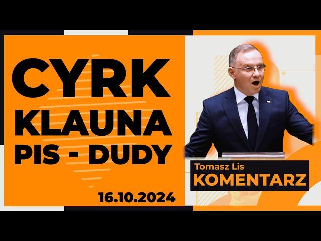 Cyrk klauna PiS - Dudy | TOMASZ LIS KOMENTARZ 16.10.2024