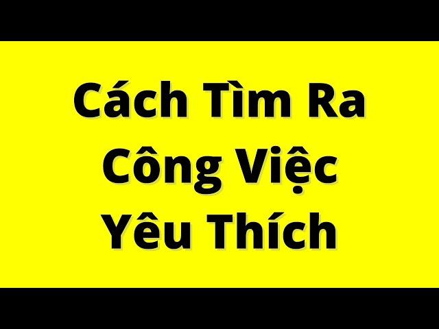 Cách Tìm Ra Công Việc Phù Hợp  - RẤT DỄ, AI CŨNG LÀM ĐƯỢC