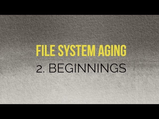 File System Aging: 2. Beginnings