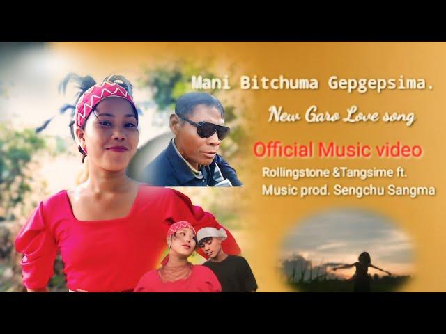 Mani Bitchuma Gepgepsima||New Garo Love Song||Official music video||Rollingstone &Tangsime ft.