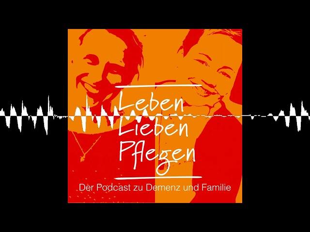 Folge 21: Von Demenz lernen - Leben, Lieben, Pflegen – Der Podcast zu Demenz und Familie