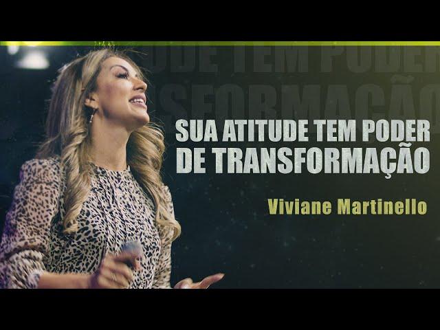 Sua atitude tem poder de transformação | Pra. Viviane Martinello