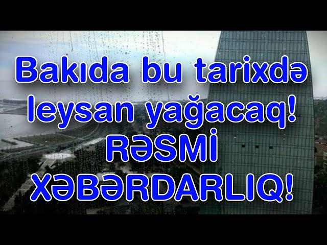 Bakıda bu tarixdə leysan yağacaq - RƏSMİ XƏBƏRDARLIQ!