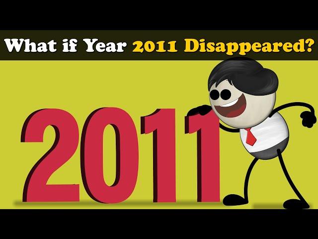 What if Year 2011 Disappeared? + more videos | #aumsum #kids #children #education #whatif