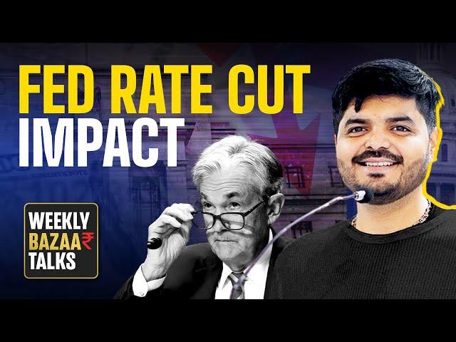 Weekly Bazaar Talks : Fed Rate Cut - Explained - Impact on Indian Stock Markets