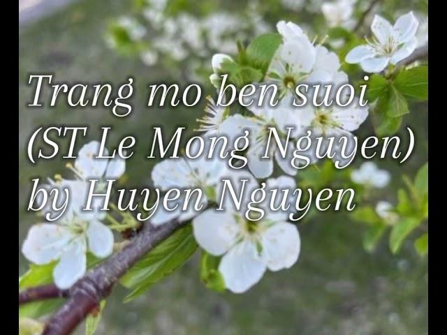 Trang mo ben suoi ( ST Le Mong Nguyen ) By Huyen Nguyen