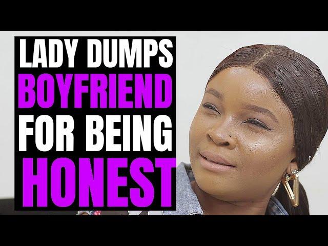 Lady Dumps Boyfriend For Being Honest, Lives To Regret It| Moci Studios