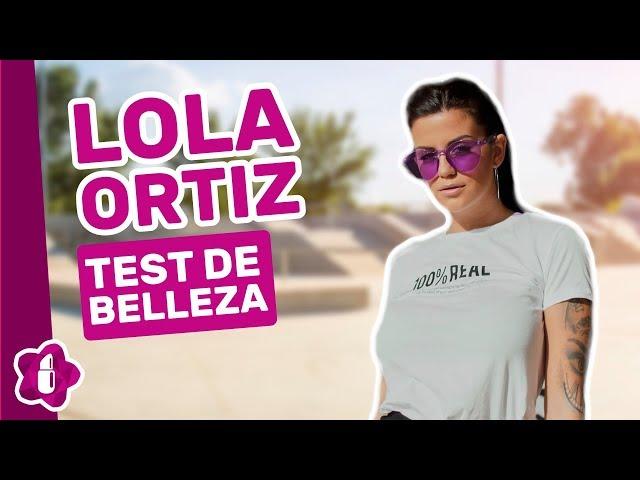 Los trucos de belleza de Lola Ortiz