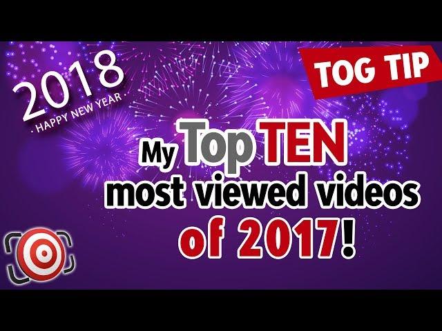 My TOP 10 Most Viewed Photography Videos and Photography Tips for 2017