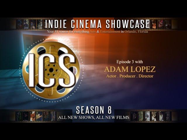 Indie Cinema Showcase S8 Ep3 We Spotlight Actor Adam Lopez