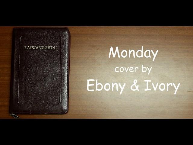 Monday (cover) | Ebony and Ivory