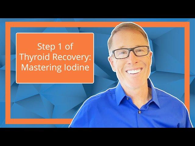 Step 1 of Thyroid Recovery: Mastering Iodine