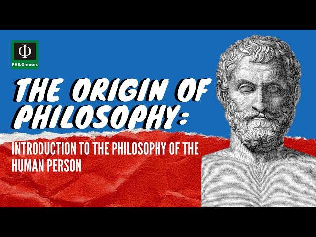 The Origin of Philosophy - Introduction to the Philosophy of the Human Person