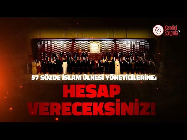 HESAP VERECEKSİNİZ! 57 SÖZDE İSLAM ÜLKESİ YÖNETİCİLERİNE!