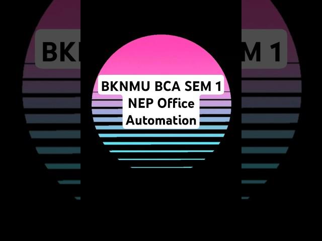 BKNMU BCA SEM 1 NEP Office Automation