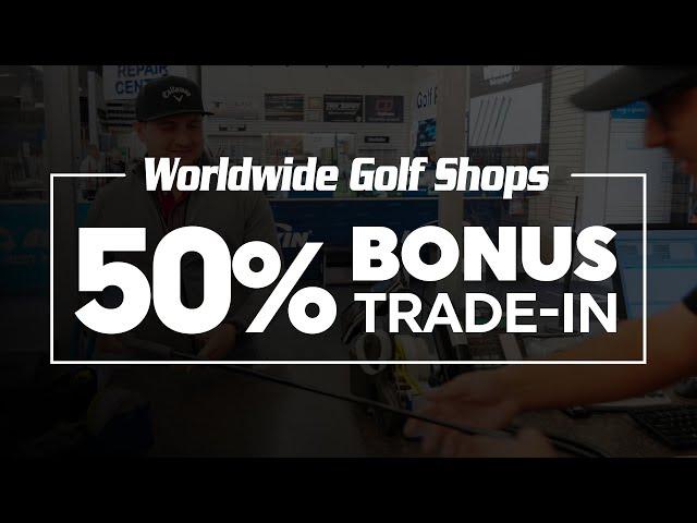 Worldwide Golf Shops | 50% Bonus Trade-In