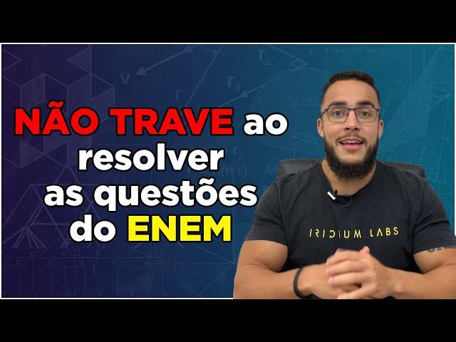 Você trava na hora de resolver as questões do Enem?! Vou te mostrar o que fazer para corrigir isso!