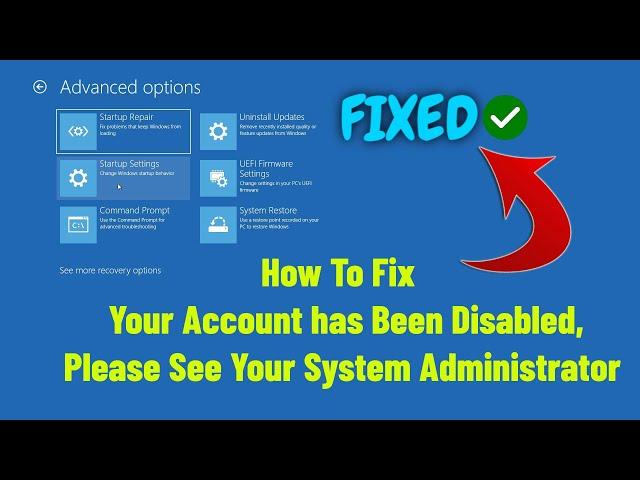 Fix Your Account has Been Disabled, Please See Your System Administrator In Windows 10 (fixed)|2023